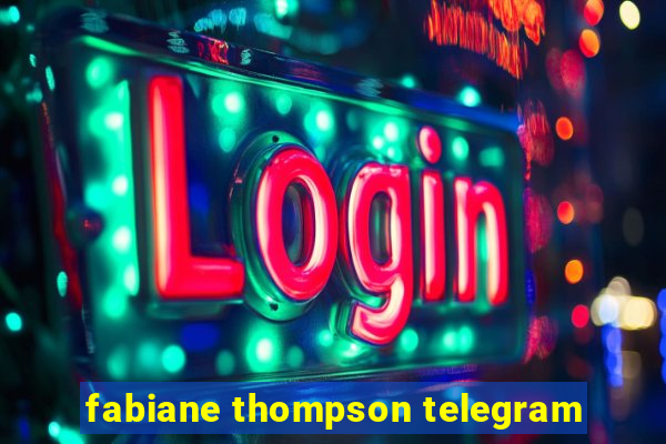 fabiane thompson telegram